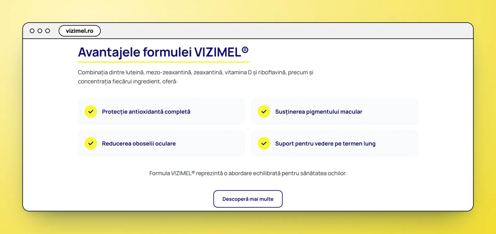 „Avantajele formulei VIZIMEL®”: patru dale gri cu bife galbene, Protecție antioxidantă completă, Susținerea pigmentului macular, Reducerea oboselii oculare și Suport pentru vedere pe termen lung, și un buton „Descoperă mai multe”